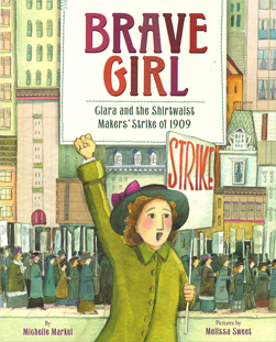 Brave Girl: Clara and the Shirtwaist Makers’ Strike of 1909